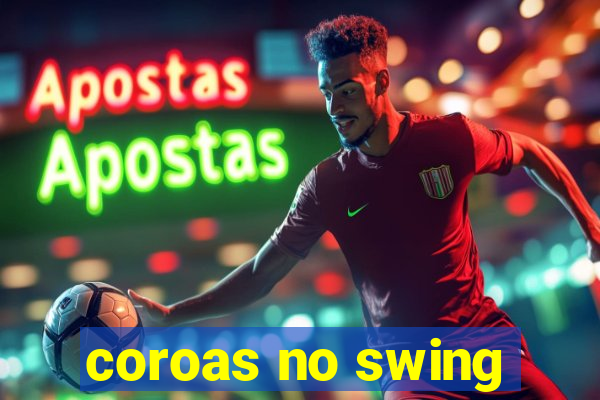 coroas no swing